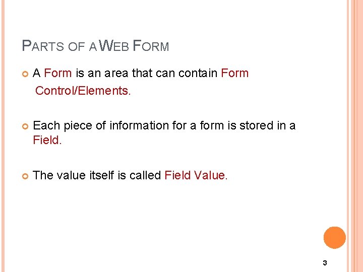 PARTS OF A WEB FORM A Form is an area that can contain Form