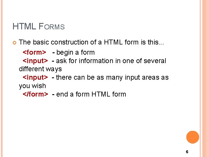 HTML FORMS The basic construction of a HTML form is this. . . <form>