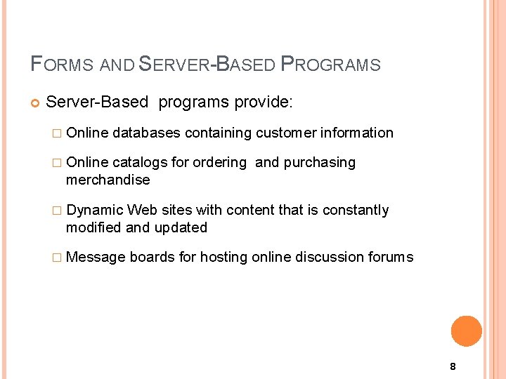 FORMS AND SERVER-BASED PROGRAMS Server-Based programs provide: � Online databases containing customer information � FORMS AND SERVER-BASED PROGRAMS Server-Based programs provide: � Online databases containing customer information �
