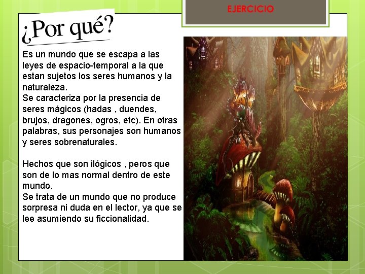 Es un mundo que se escapa a las leyes de espacio-temporal a la que