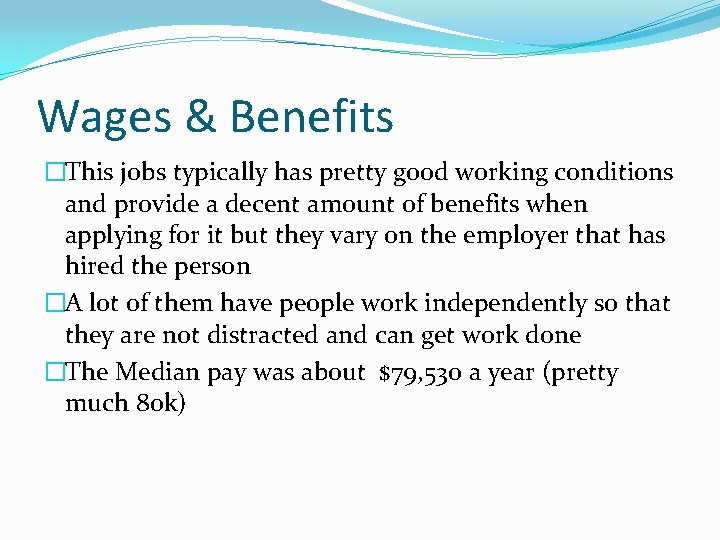 Wages & Benefits �This jobs typically has pretty good working conditions and provide a