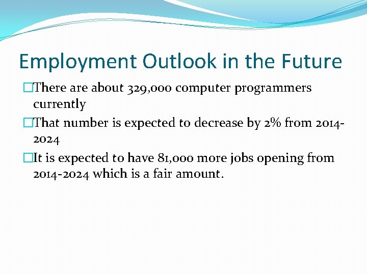 Employment Outlook in the Future �There about 329, 000 computer programmers currently �That number