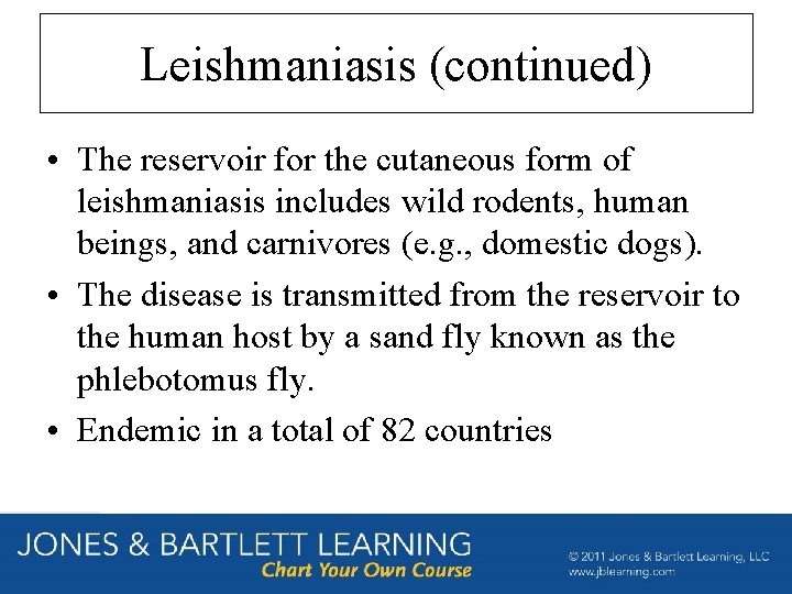 Leishmaniasis (continued) • The reservoir for the cutaneous form of leishmaniasis includes wild rodents,