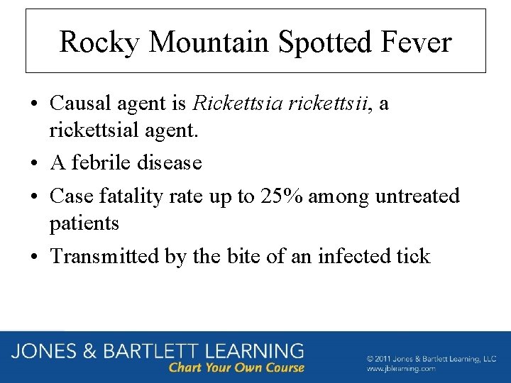 Rocky Mountain Spotted Fever • Causal agent is Rickettsia rickettsii, a rickettsial agent. •