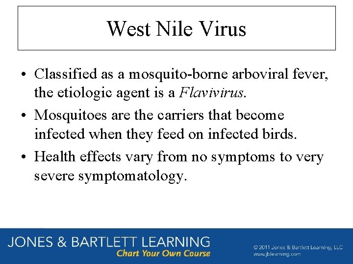 West Nile Virus • Classified as a mosquito-borne arboviral fever, the etiologic agent is