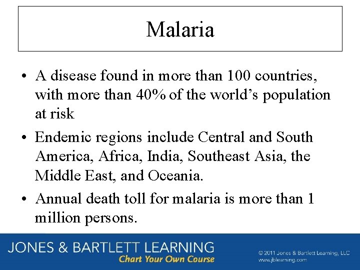 Malaria • A disease found in more than 100 countries, with more than 40%