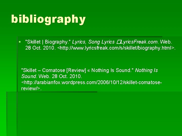 bibliography § "Skillet | Biography. " Lyrics, Song Lyrics �Lyrics. Freak. com. Web. 28