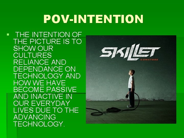 POV-INTENTION § THE INTENTION OF THE PICTURE IS TO SHOW OUR CULTURES RELIANCE AND