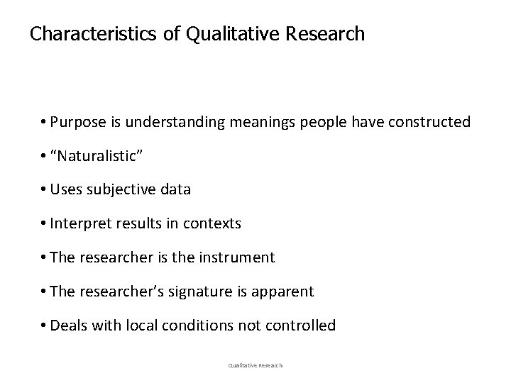 Characteristics of Qualitative Research • Purpose is understanding meanings people have constructed • “Naturalistic”