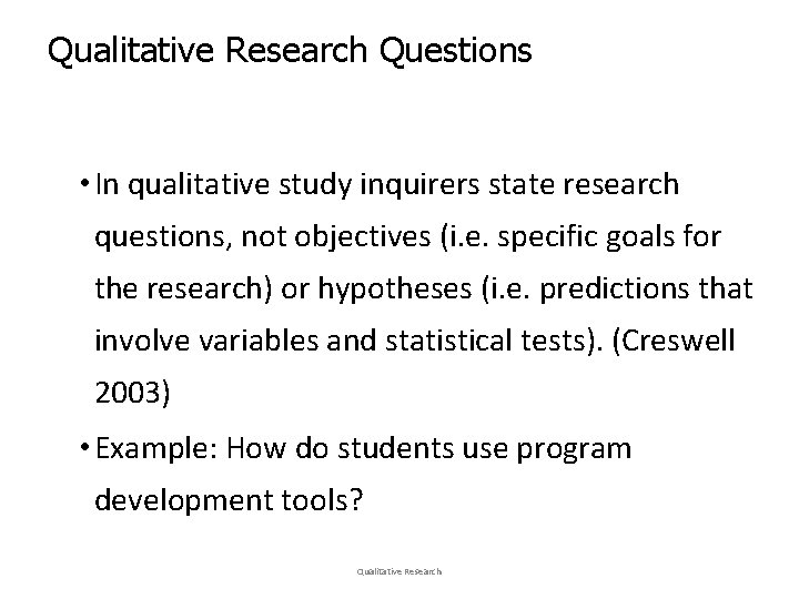 Qualitative Research Questions • In qualitative study inquirers state research questions, not objectives (i.