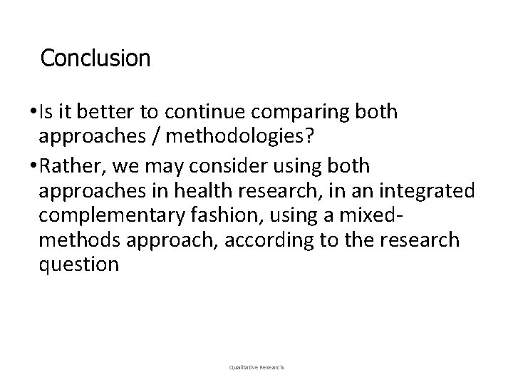Conclusion • Is it better to continue comparing both approaches / methodologies? • Rather,