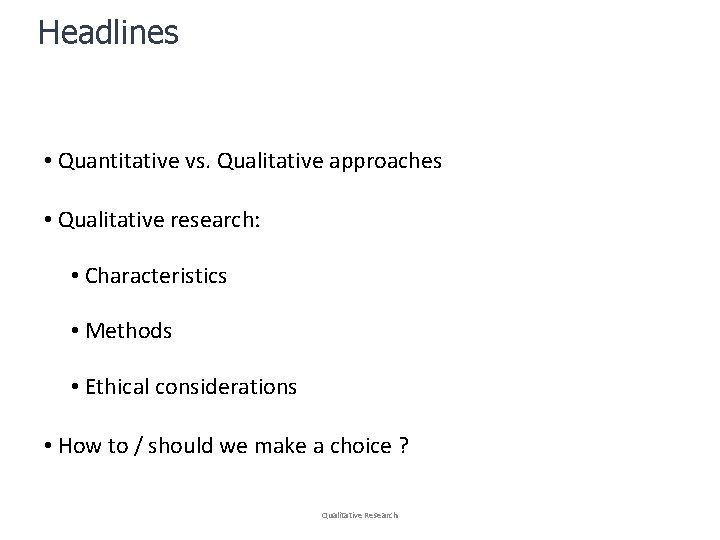 Headlines • Quantitative vs. Qualitative approaches • Qualitative research: • Characteristics • Methods •