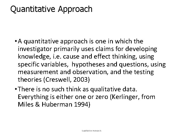 Quantitative Approach • A quantitative approach is one in which the investigator primarily uses