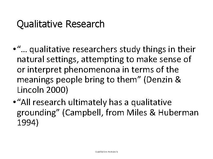 Qualitative Research • “… qualitative researchers study things in their natural settings, attempting to