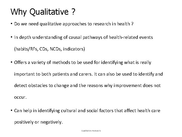 Why Qualitative ? • Do we need qualitative approaches to research in health ?