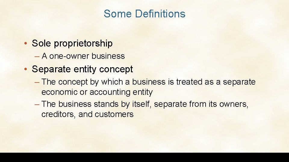 Some Definitions • Sole proprietorship – A one-owner business • Separate entity concept –