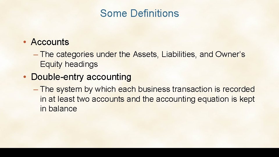 Some Definitions • Accounts – The categories under the Assets, Liabilities, and Owner’s Equity