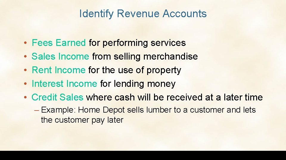 Identify Revenue Accounts • • • Fees Earned for performing services Sales Income from