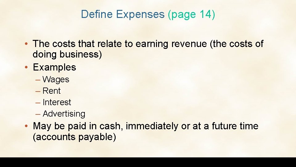 Define Expenses (page 14) • The costs that relate to earning revenue (the costs
