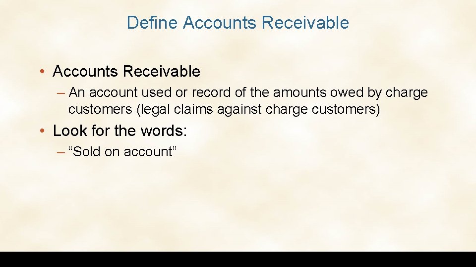 Define Accounts Receivable • Accounts Receivable – An account used or record of the