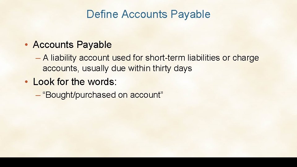 Define Accounts Payable • Accounts Payable – A liability account used for short-term liabilities