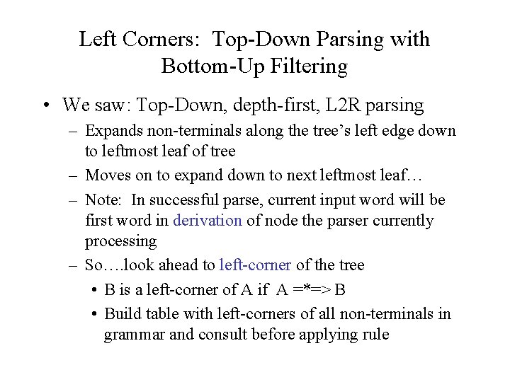 Left Corners: Top-Down Parsing with Bottom-Up Filtering • We saw: Top-Down, depth-first, L 2