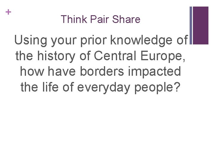 + Think Pair Share Using your prior knowledge of the history of Central Europe,