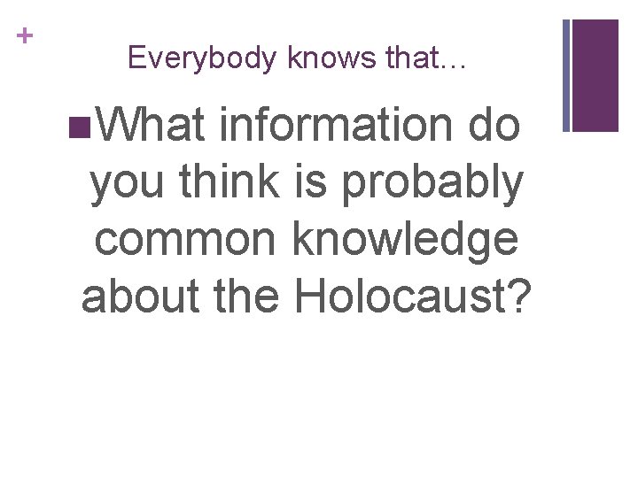 + Everybody knows that… n. What information do you think is probably common knowledge