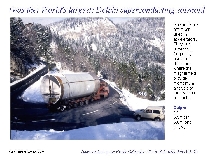 (was the) World's largest: Delphi superconducting solenoid Solenoids are not much used in accelerators.