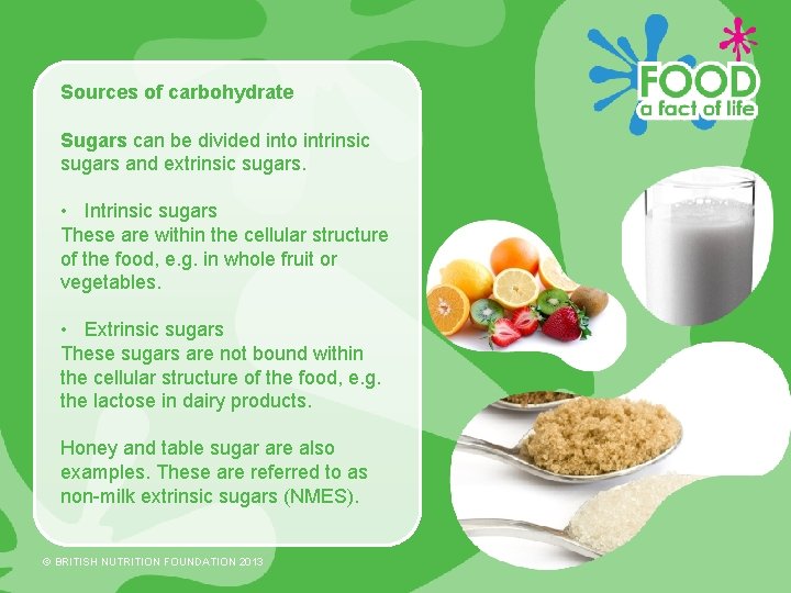 Sources of carbohydrate Sugars can be divided into intrinsic sugars and extrinsic sugars. •