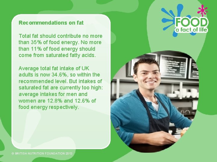 Recommendations on fat Total fat should contribute no more than 35% of food energy.