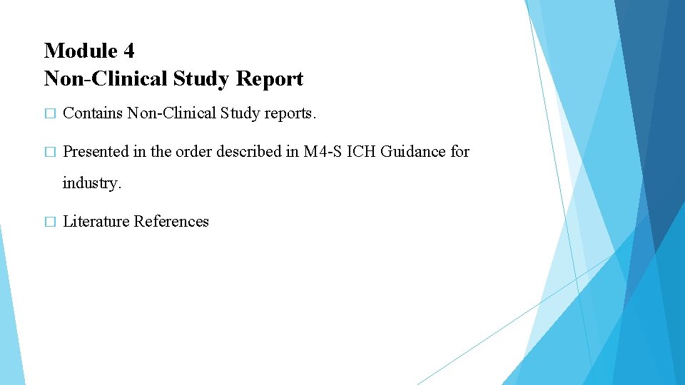 Module 4 Non-Clinical Study Report � Contains Non-Clinical Study reports. � Presented in the