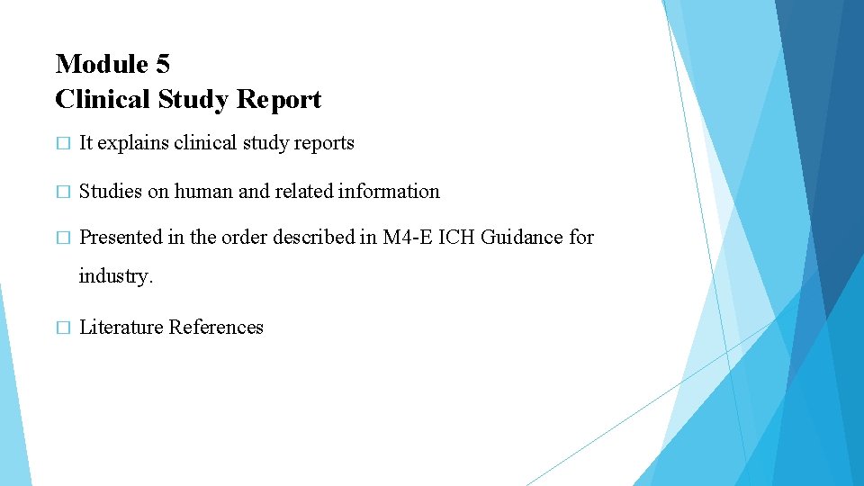 Module 5 Clinical Study Report � It explains clinical study reports � Studies on