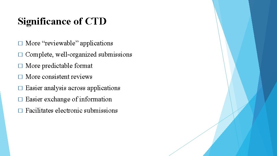 Significance of CTD � More “reviewable” applications � Complete, well-organized submissions � More predictable