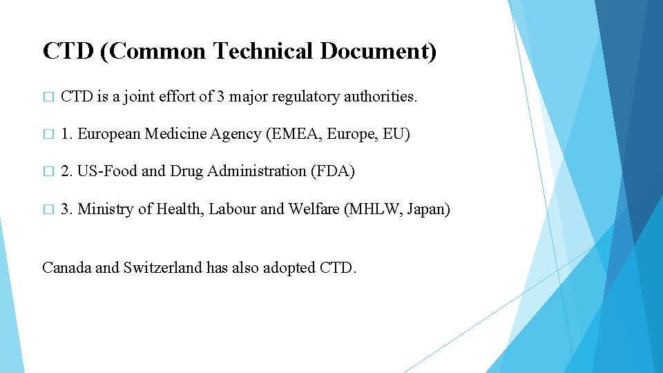 CTD (Common Technical Document) � CTD is a joint effort of 3 major regulatory