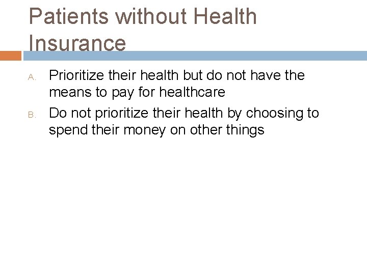 Patients without Health Insurance A. B. Prioritize their health but do not have the