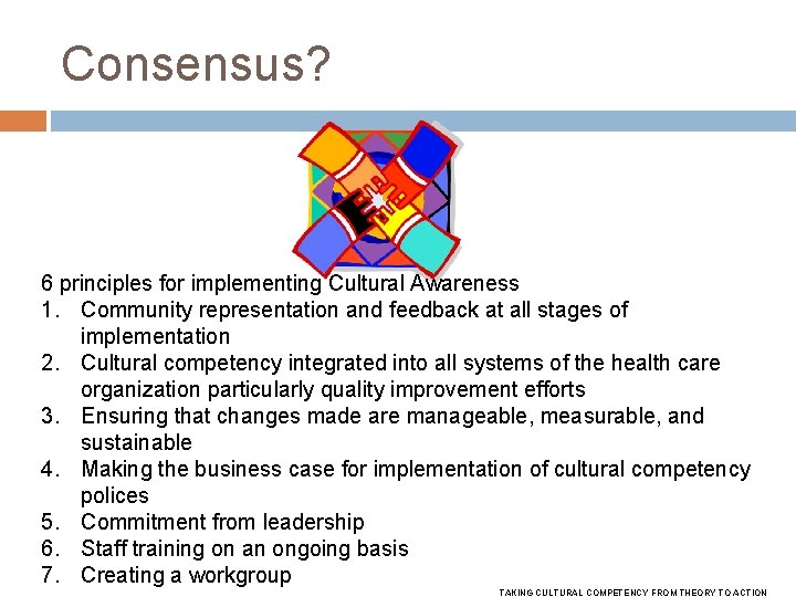 Consensus? 6 principles for implementing Cultural Awareness 1. Community representation and feedback at all