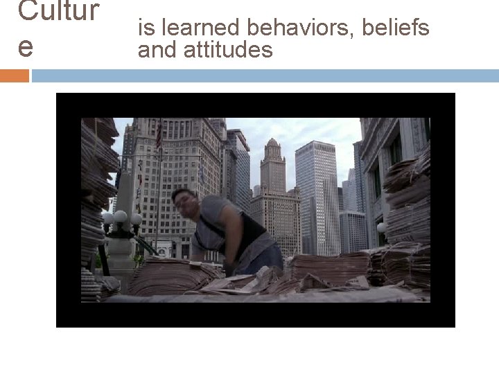 Cultur e is learned behaviors, beliefs and attitudes 
