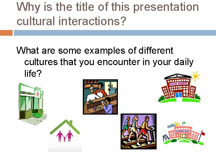 Why is the title of this presentation cultural interactions? What are some examples of