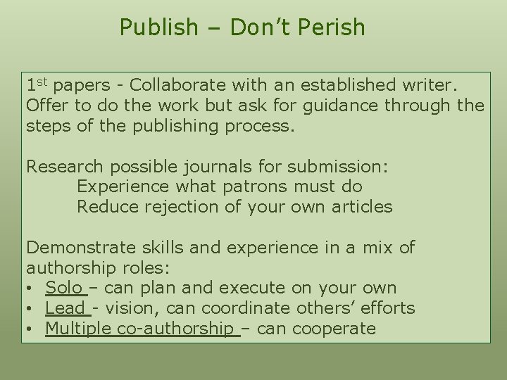Publish – Don’t Perish 1 st papers - Collaborate with an established writer. Offer