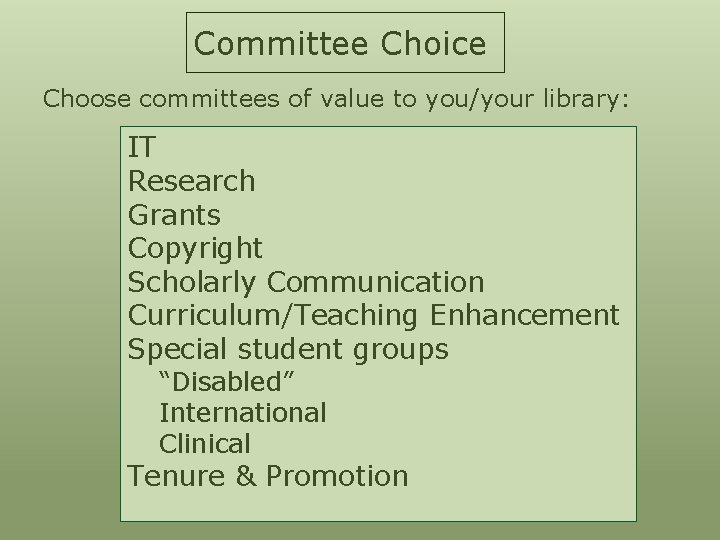 Committee Choice Choose committees of value to you/your library: IT Research Grants Copyright Scholarly