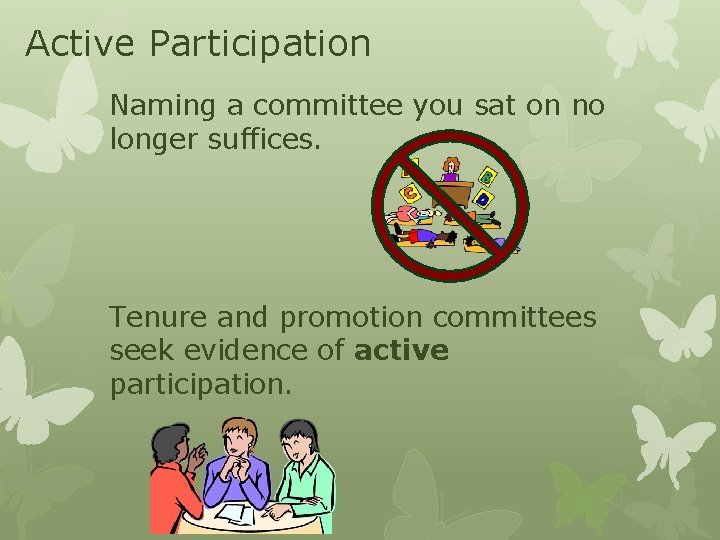 Active Participation Naming a committee you sat on no longer suffices. Tenure and promotion