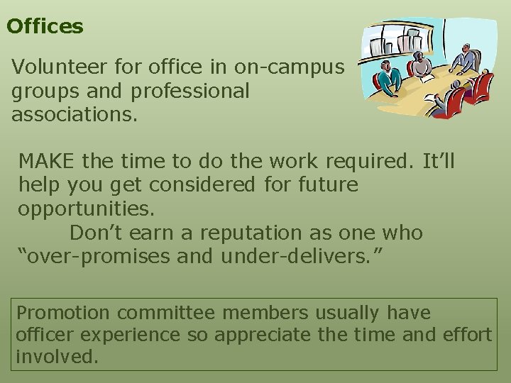 Offices Volunteer for office in on-campus groups and professional associations. MAKE the time to