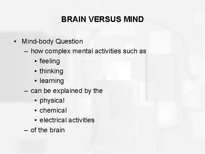 BRAIN VERSUS MIND • Mind-body Question – how complex mental activities such as •