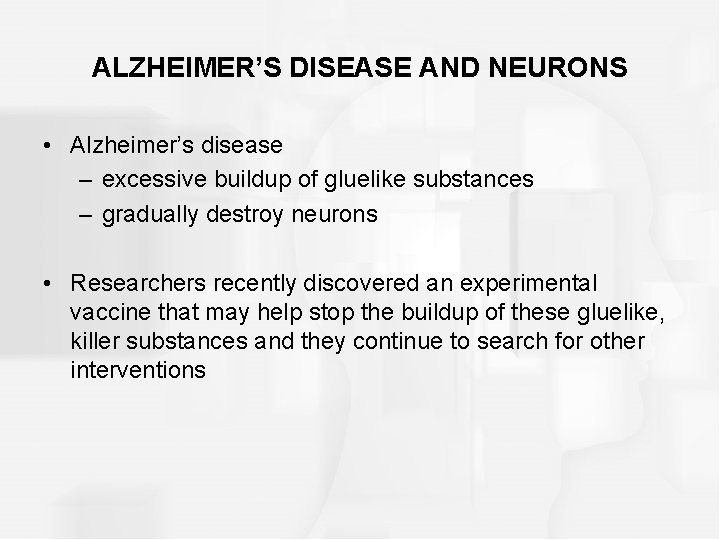 ALZHEIMER’S DISEASE AND NEURONS • Alzheimer’s disease – excessive buildup of gluelike substances –