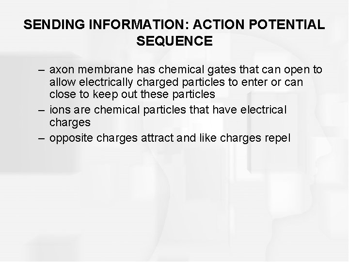 SENDING INFORMATION: ACTION POTENTIAL SEQUENCE – axon membrane has chemical gates that can open