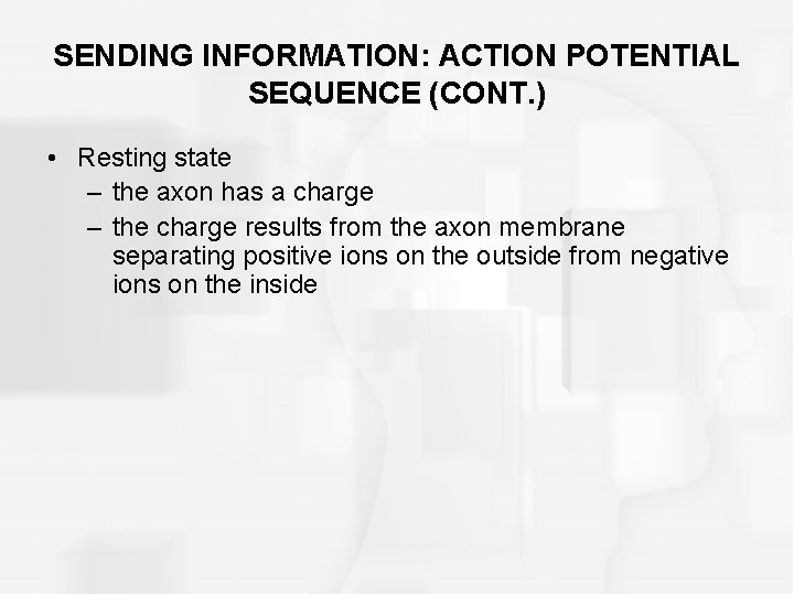 SENDING INFORMATION: ACTION POTENTIAL SEQUENCE (CONT. ) • Resting state – the axon has
