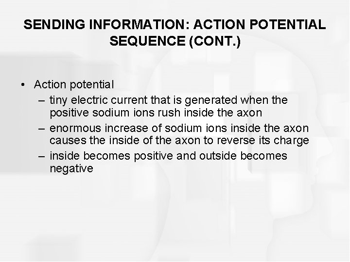 SENDING INFORMATION: ACTION POTENTIAL SEQUENCE (CONT. ) • Action potential – tiny electric current