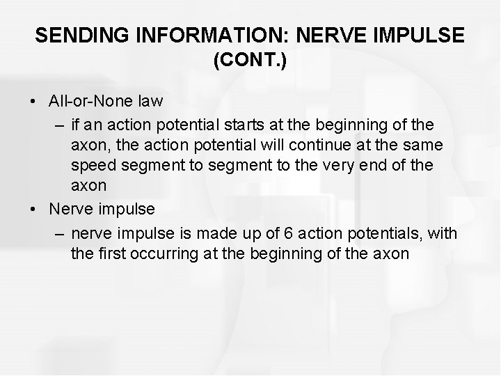 SENDING INFORMATION: NERVE IMPULSE (CONT. ) • All-or-None law – if an action potential