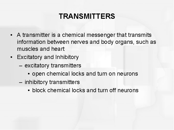 TRANSMITTERS • A transmitter is a chemical messenger that transmits information between nerves and